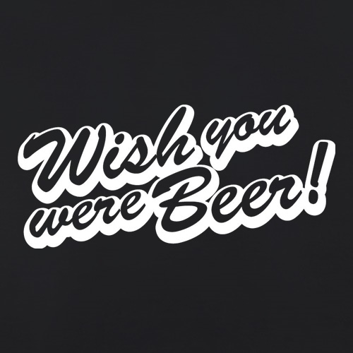 Wish You Were Beer t shirt