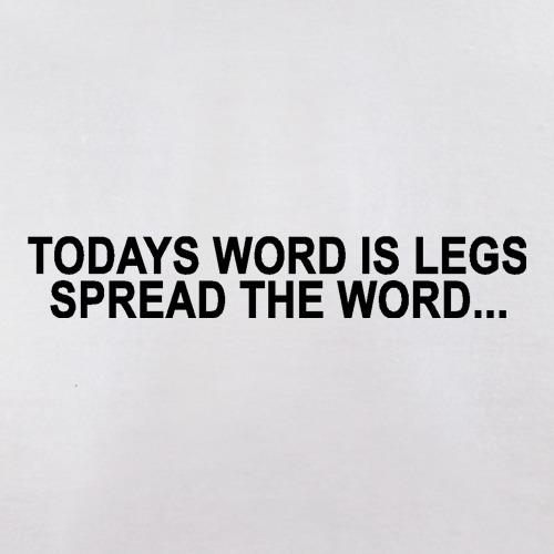 Today's word is legs, Spread the word t shirt
