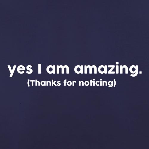 Yes I Am Amazing Thanks For Noticing t shirt