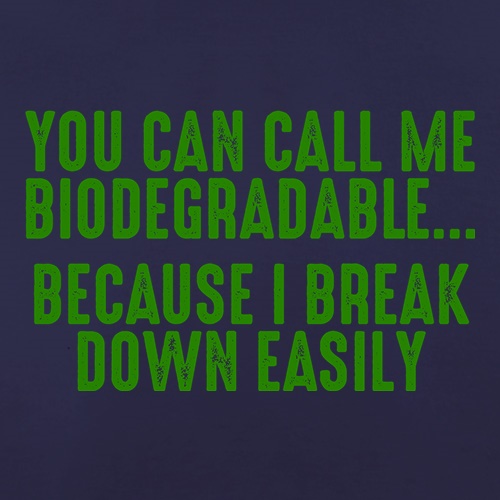 You Can Call Me Biodegradable t shirt