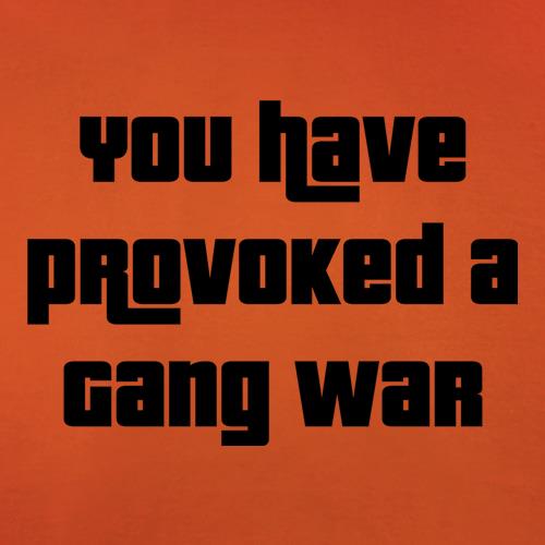 You Have Provoked A Gang War t shirt