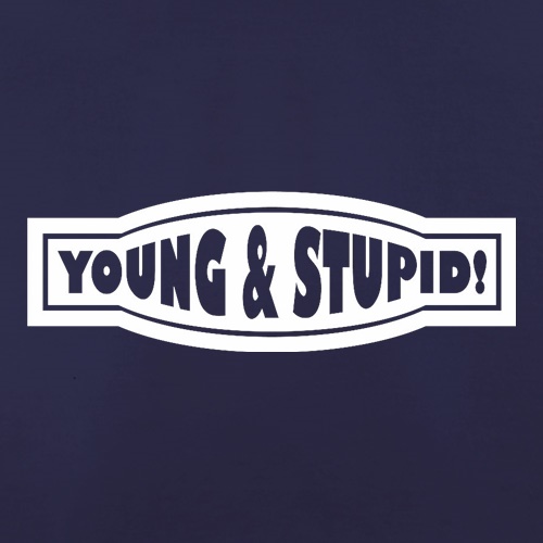 Young And Stupid t shirt