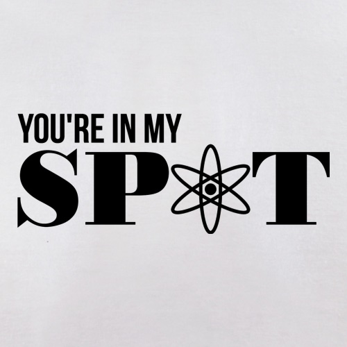 You're in my spot t shirt