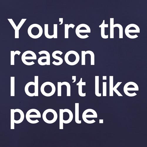 You're The Reason I Don't Like People t shirt