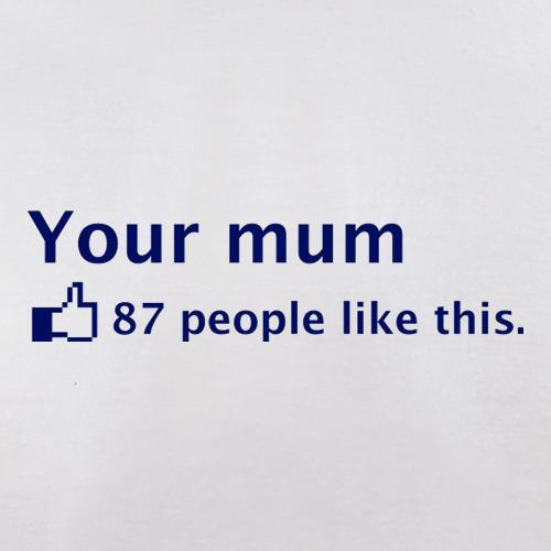 Your Mum t shirt