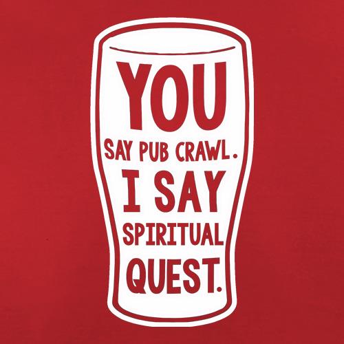 You Say Pub Crawl. I Say Spiritual Quest. t shirt