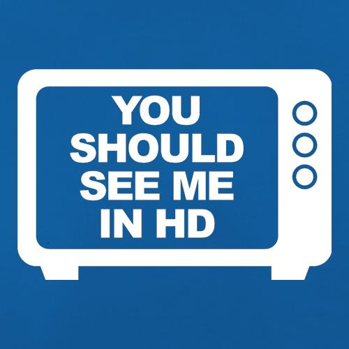 You Should See Me In HD t shirt
