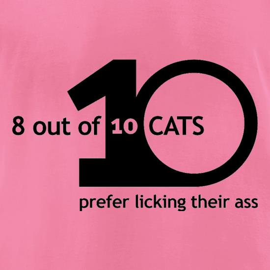 8 Out Of 10 Cats Prefer Licking Their Ass t shirt