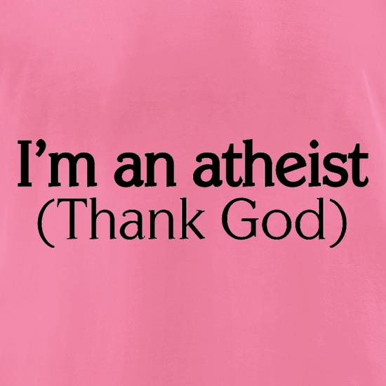 I'm An Atheist (Thank God) t shirt