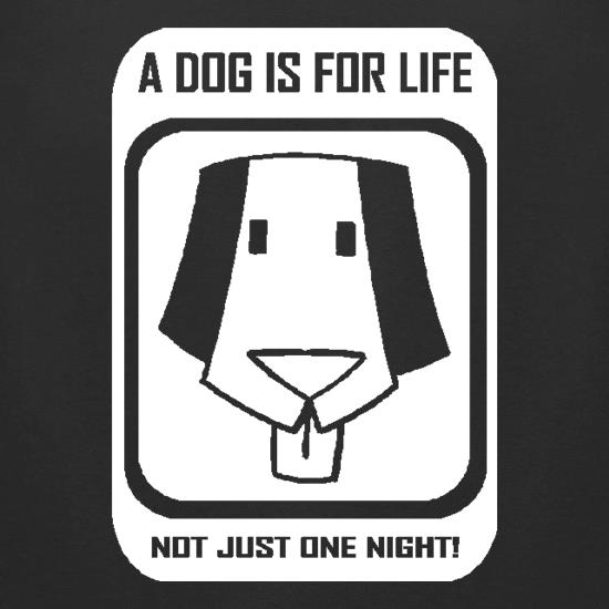 A dog is for life, not just one night t shirt