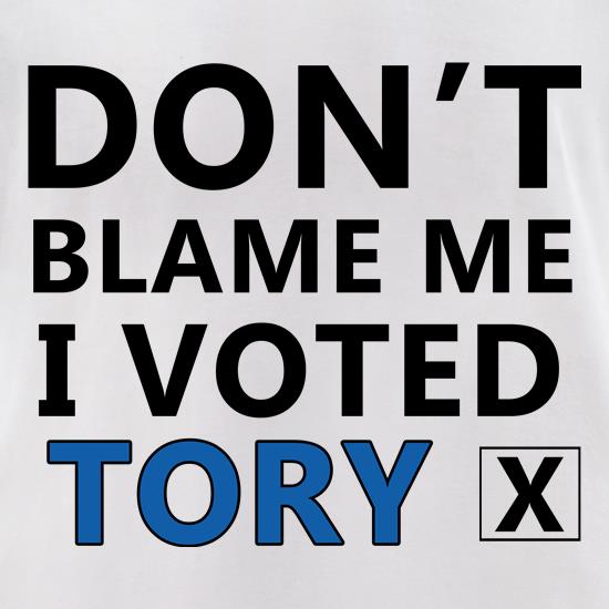 Don't Blame Me i Voted Tory t shirt