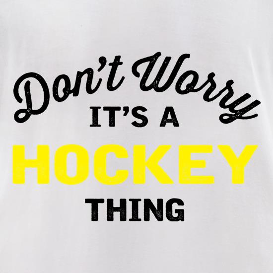 Don't Worry It's A Hockey Thing t shirt
