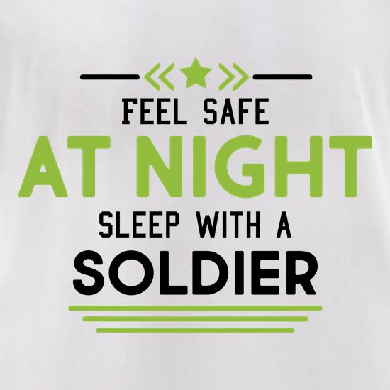 Feel Safe At Night, Sleep With A Soldier t shirt