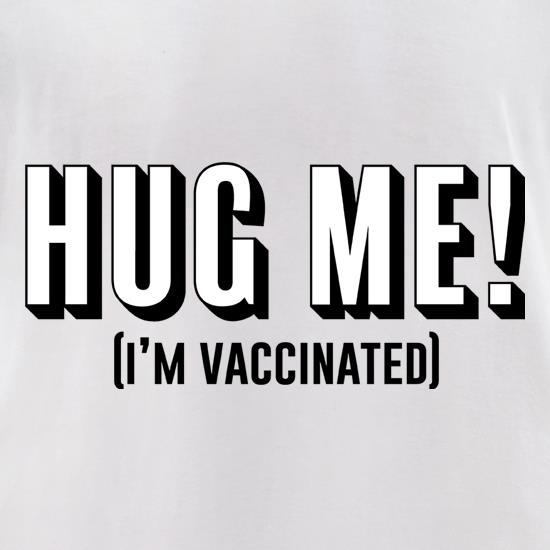 Hug Me! (I'm Vaccinated) t shirt