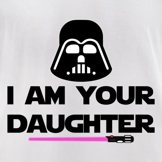 I Am Your Daughter t shirt