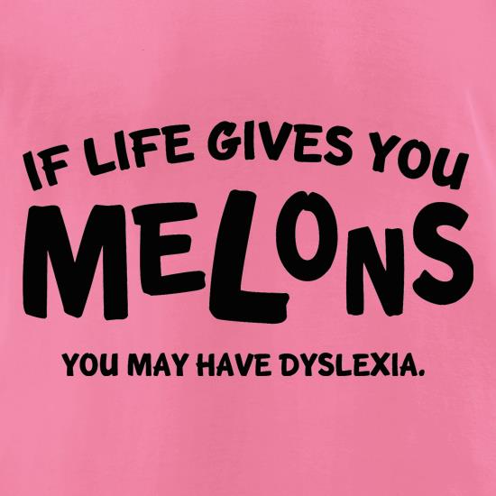If life gives you melons you may have dyslexia t shirt