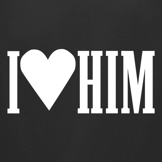 I Love Him t shirt