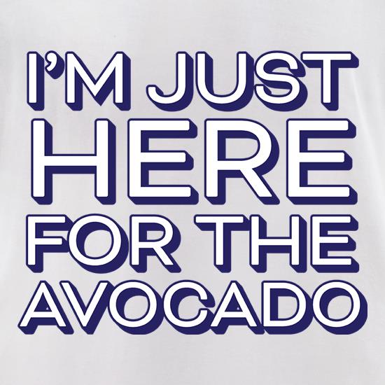 I'm Just Here For The Avocado t shirt
