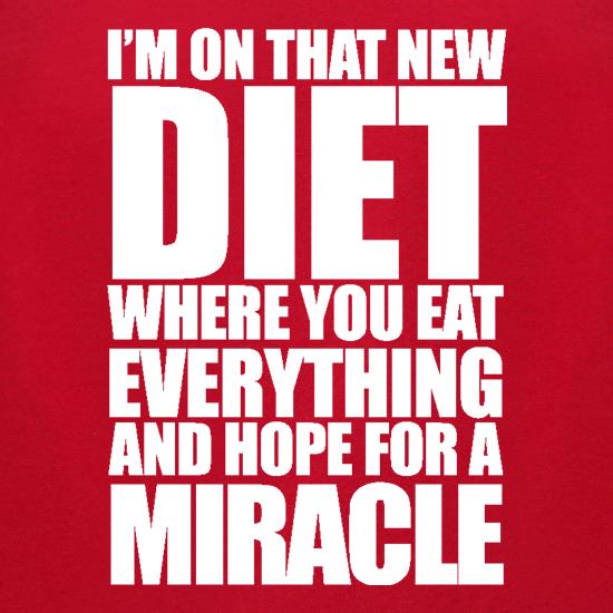 I'm On That New Miracle Diet t shirt
