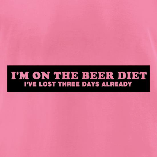 I'm On The Beer Diet I've Lost Three Days Already t shirt
