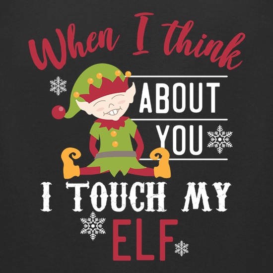 I Touch My Elf t shirt