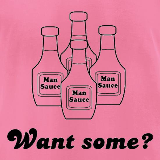 Man Sauce Want Some? t shirt