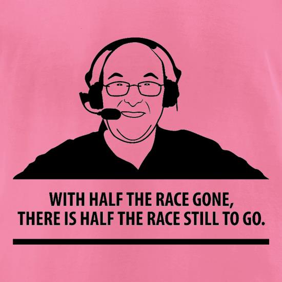 Murray Walker - With Half The Race Gone, There Is Half The Race Still To Go t shirt