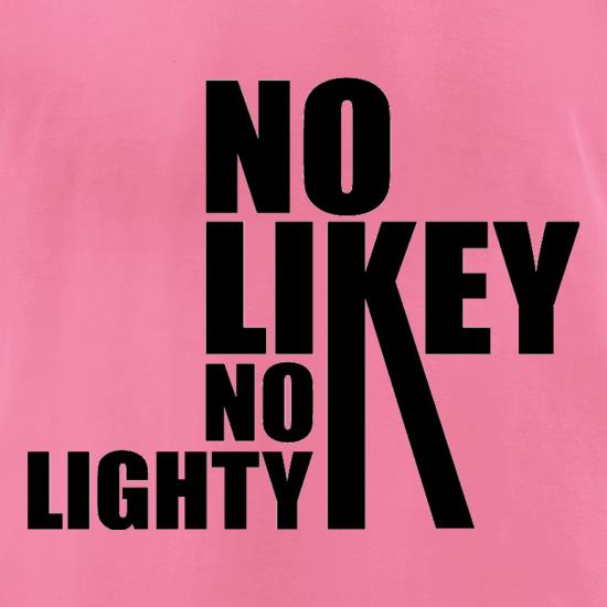 No Likey No Lighty t shirt