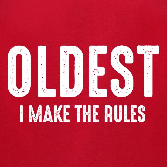 Oldest, I Make The Rules t shirt