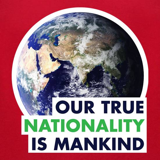 Our True Nationality Is Mankind t shirt