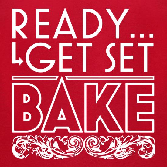 Ready, Get Set, Bake t shirt