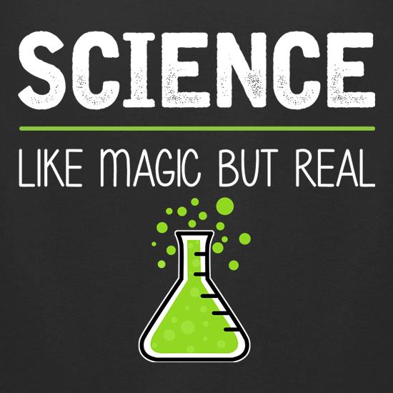 Science : Like Magic But Real t shirt