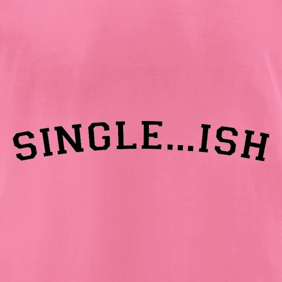 Single...ish t shirt