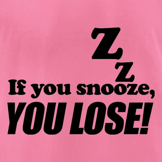 If You Snooze, You Lose! t shirt