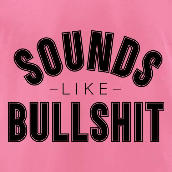Sounds Like Bullshit t shirt