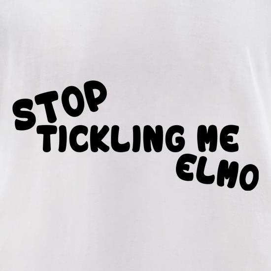 Stop Tickling Me Elmo t shirt