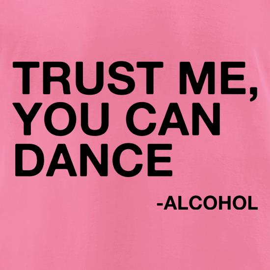 Trust Me, You Can Dance t shirt