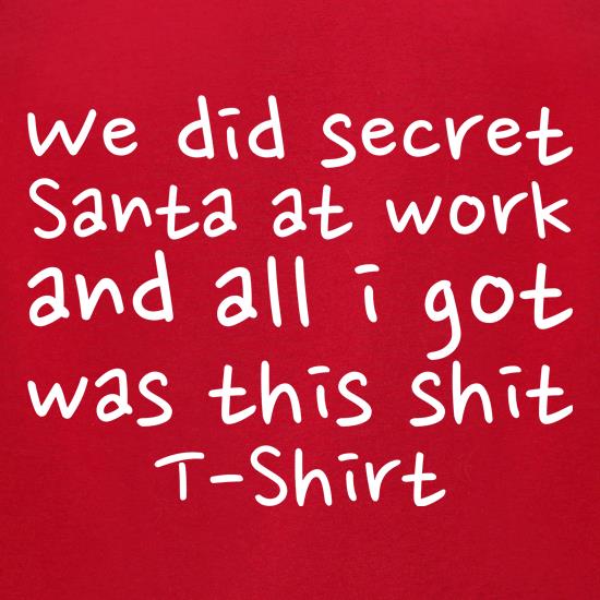 We did Secret Santa and all I got was this Shit T-shirt t shirt