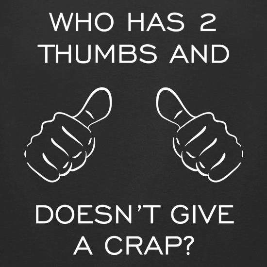 Who Has 2 Thumbs And Doesn't Give A Crap t shirt