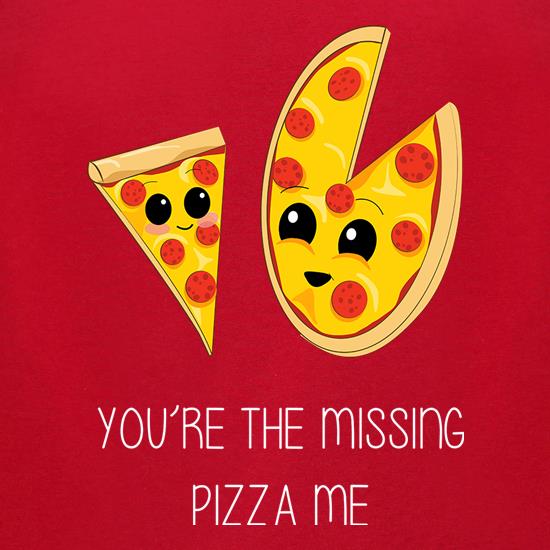You're The Missing Pizza Me t shirt
