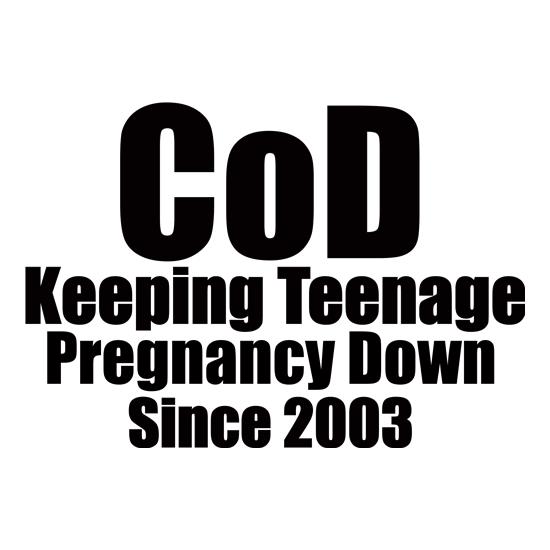 CoD Keeping Teenage Pregnancy Down Since 2003 t shirt
