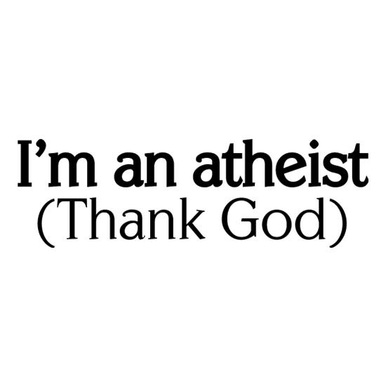 I'm An Atheist (Thank God) t shirt