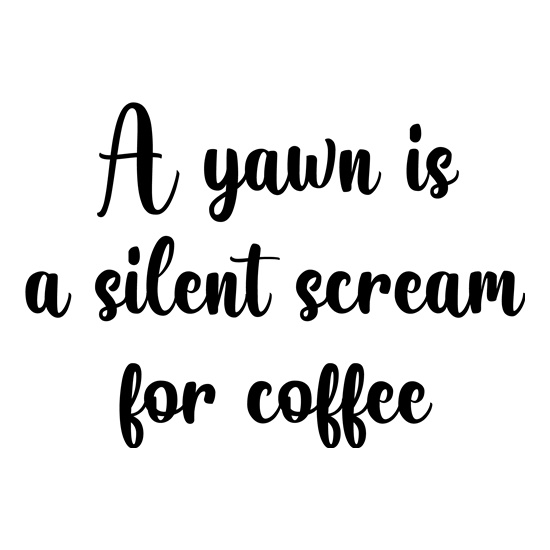 A Yawn Is A Silent Scream For Coffee t shirt