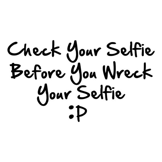 Check your selfie before you wreck your selfie t shirt