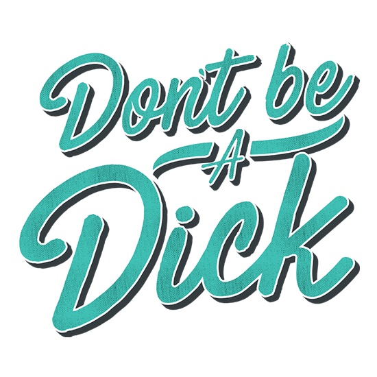 Don't Be A Dick t shirt