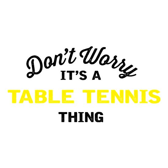 Don't Worry It's A Table Tennis Thing t shirt