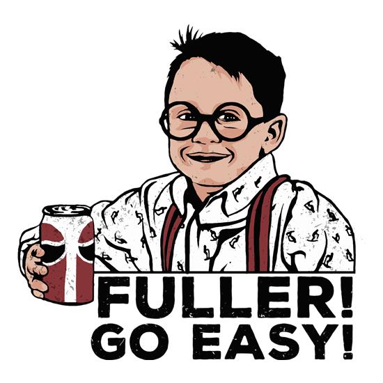 Fuller! Go Easy! t shirt
