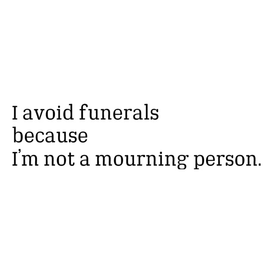 I Avoid Funerals Because I'm Not A Mourning Person t shirt