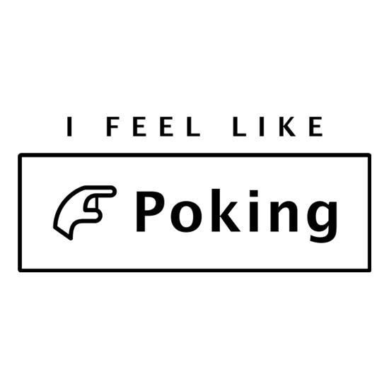 I Feel Like Poking t shirt