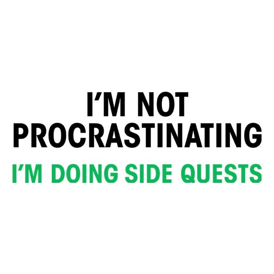 I'm Not Procrastinating, I'm Doing Side Quests t shirt